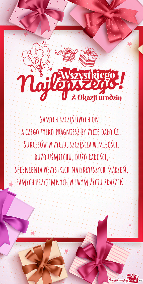 Samych szczęśliwych dni,  a czego tylko pragniesz by życie dało Ci.