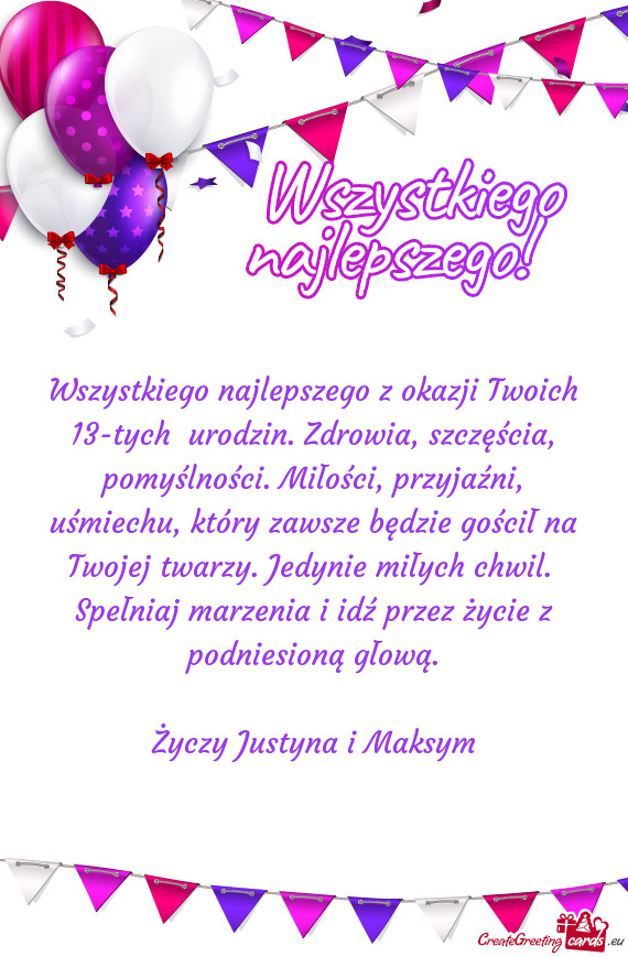 Ści, przyjaźni, uśmiechu, który zawsze będzie gościł na Twojej twarzy. Jedynie miłych chwil