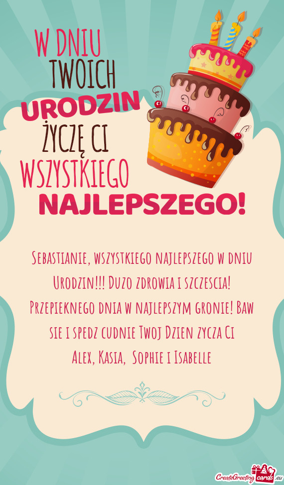 Sebastianie, wszystkiego najlepszego w dniu Urodzin!!! Duzo zdrowia i szczescia! Przepieknego dnia w