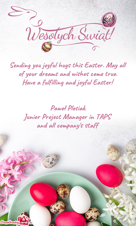 Sending you joyful hugs this Easter. May all of your dreams and wishes come true