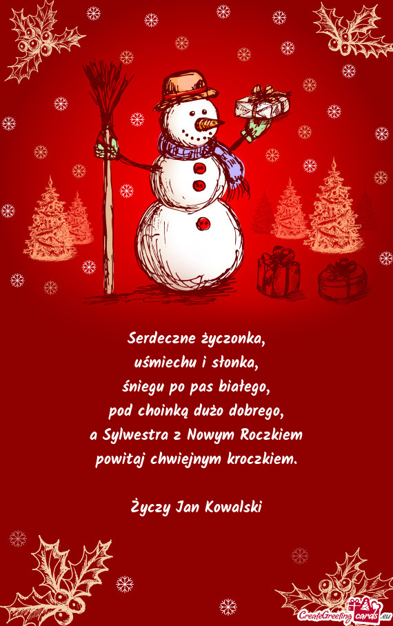 Serdeczne życzonka,  uśmiechu i słonka,  śniegu po pas białego,  pod