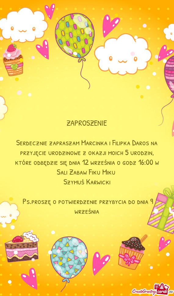 Serdecznie zapraszam Marcinka i Filipka Daros na przyjęcie urodzinowe z okazji moich 5 urodzin