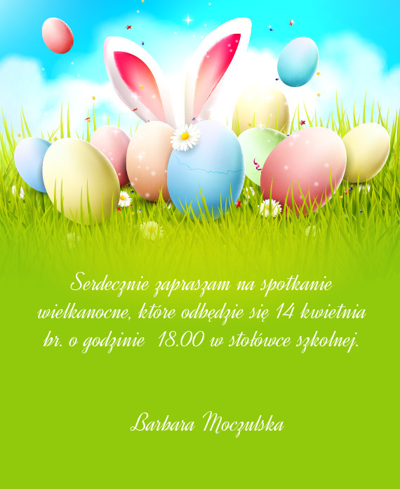 Serdecznie zapraszam na spotkanie wielkanocne, które odbędzie się 14 kwietnia br. o godzinie 18