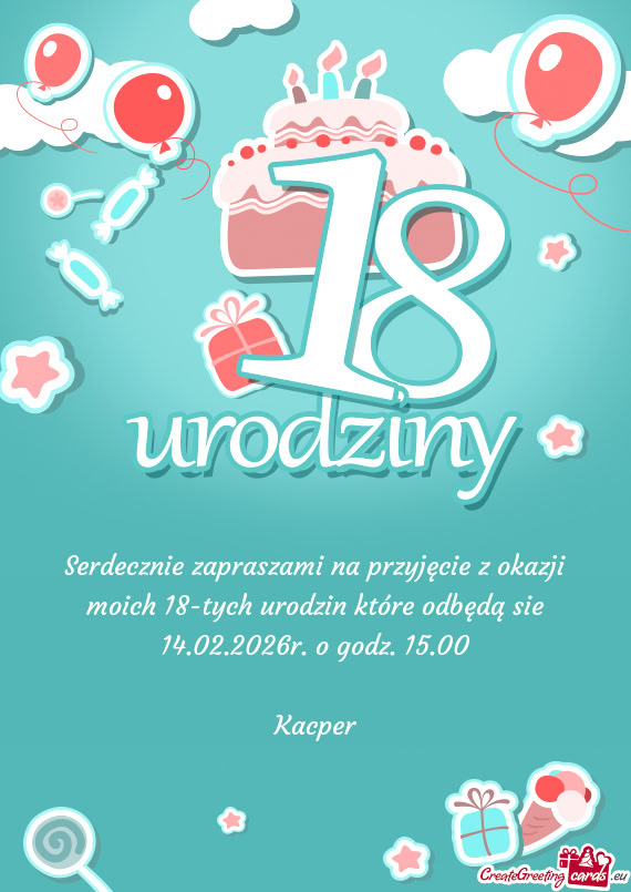 Serdecznie zapraszami na przyjęcie z okazji moich 18-tych urodzin które odbędą sie 14.02.2026r
