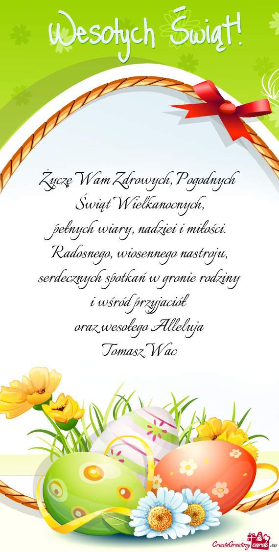 Serdecznych spotkań w gronie rodziny i wśród przyjaciół oraz wesołego Alleluja Tomasz Wac