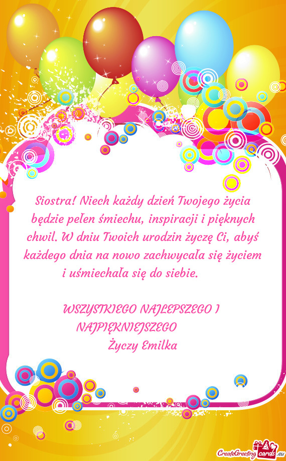 Siostra! Niech każdy dzień Twojego życia będzie pełen śmiechu, inspiracji i pięknych chwil. 