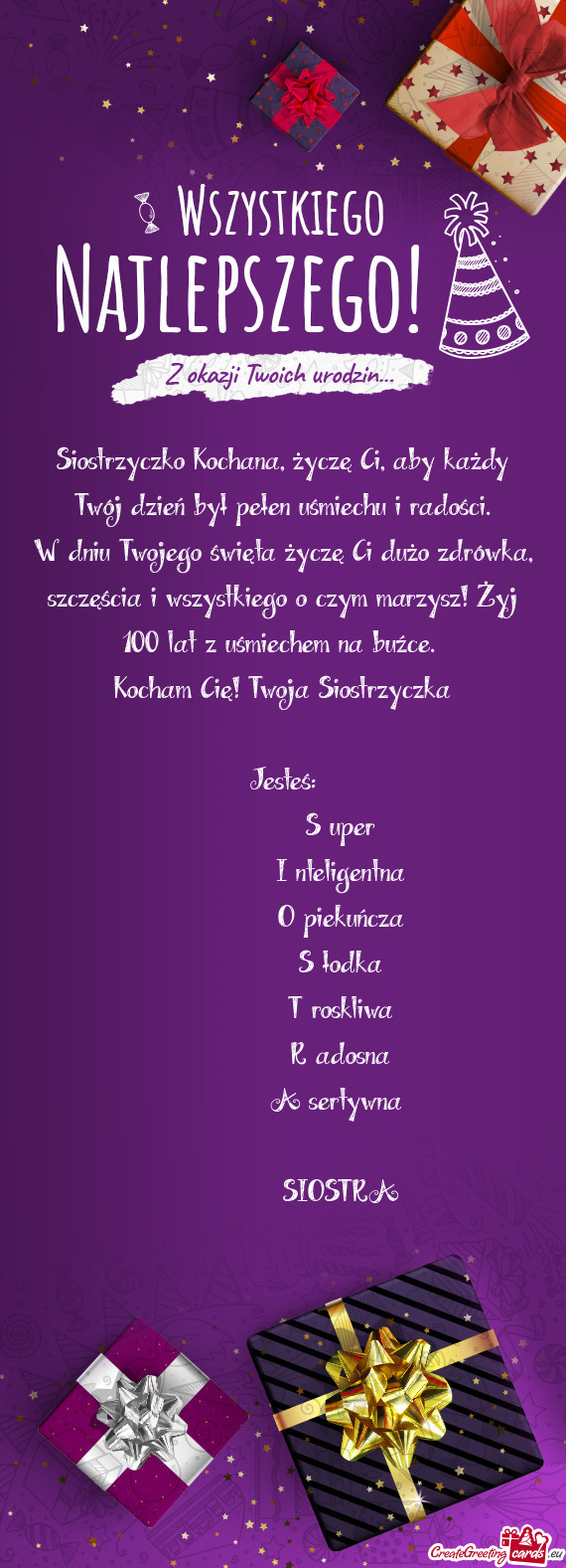 Siostrzyczko Kochana, życzę Ci, aby każdy Twój dzień był pełen uśmiechu i radości