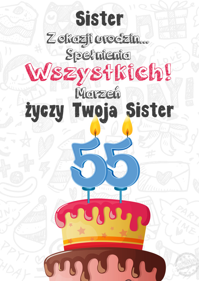 Sister Kartka z okazji 55 urodzin, Twoja Sister