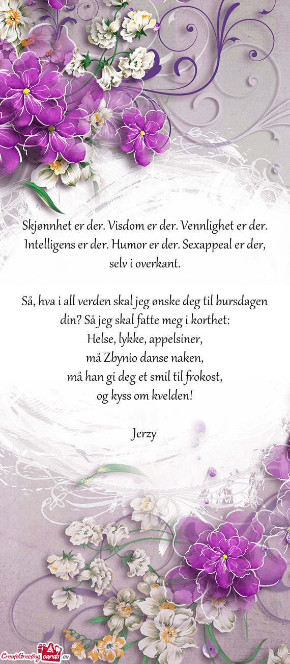 Skjønnhet er der. Visdom er der. Vennlighet er der. Intelligens er der. Humor er der. Sexappeal er