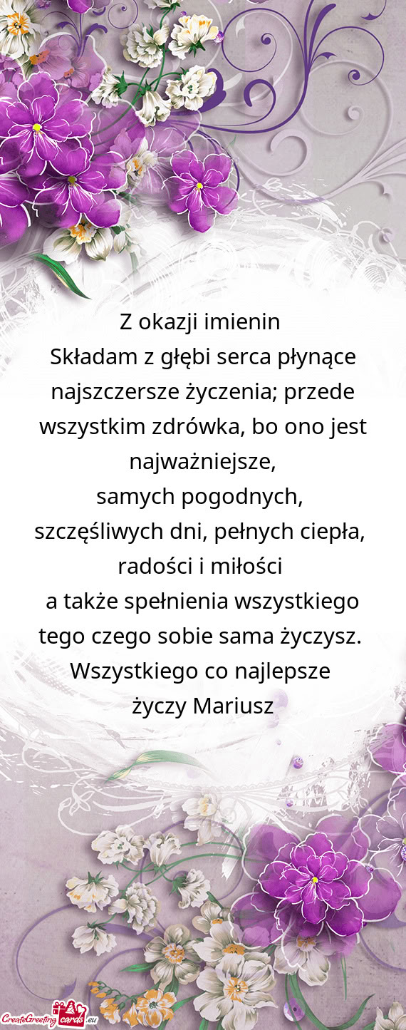 Składam z głębi serca płynące najszczersze życzenia; przede wszystkim zdrówka, bo ono jest na