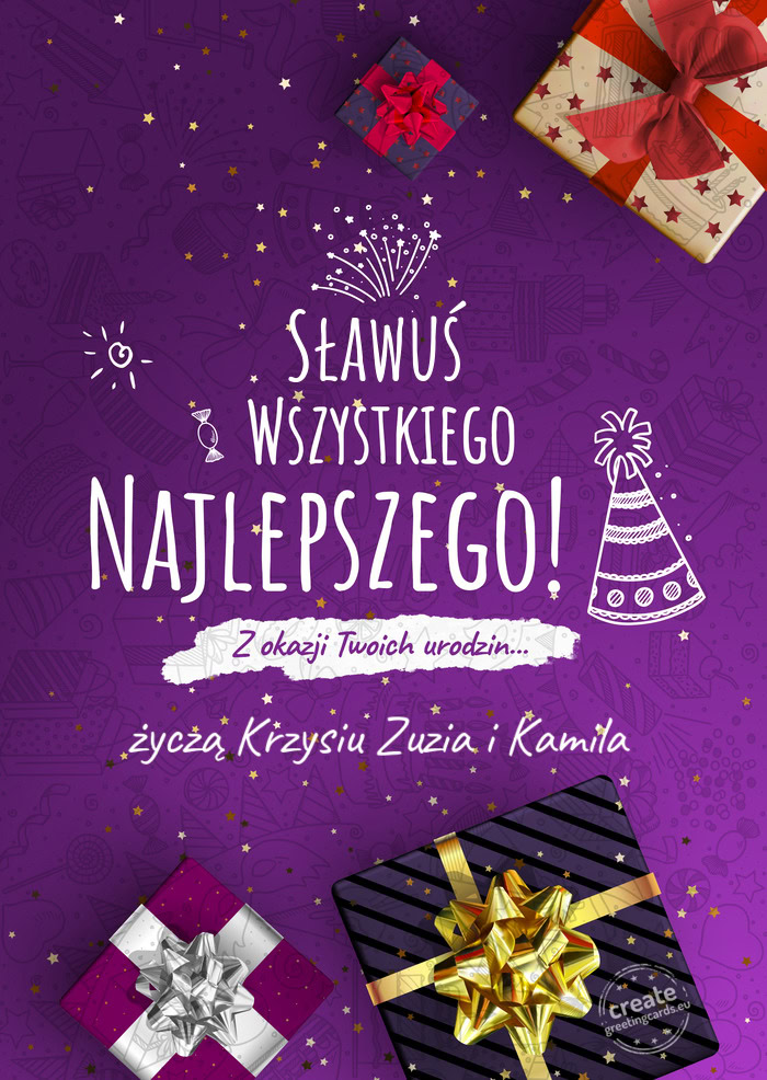 Sławuś Wszystkiego najlepszego z okazji urodzin życzą Krzysiu Zuzia i Kamila