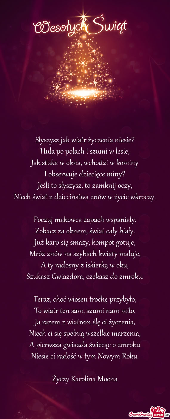 Słyszysz jak wiatr życzenia niesie?  Hula po polach i szumi w lesie,  Jak