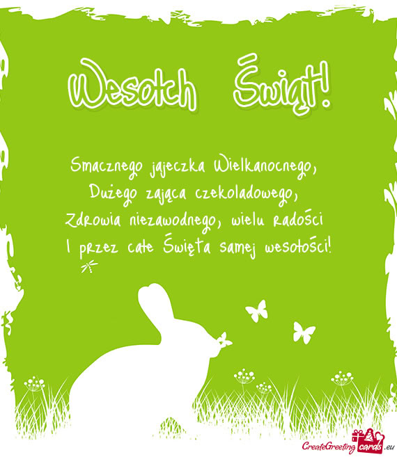 Smacznego jajeczka Wielkanocnego,   Dużego zająca czekoladowego,   Zdrowia