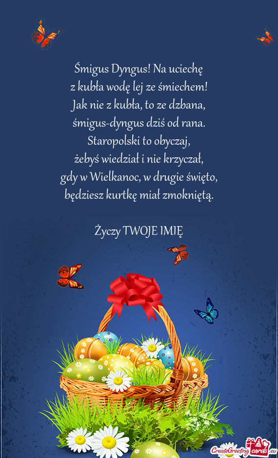 Śmigus Dyngus! Na uciechę  z kubła wodę lej ze śmiechem!  Jak nie z