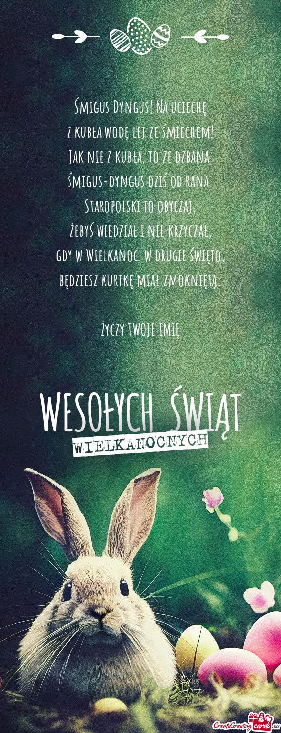 Śmigus Dyngus! Na uciechę  z kubła wodę lej ze śmiechem!  Jak nie z
