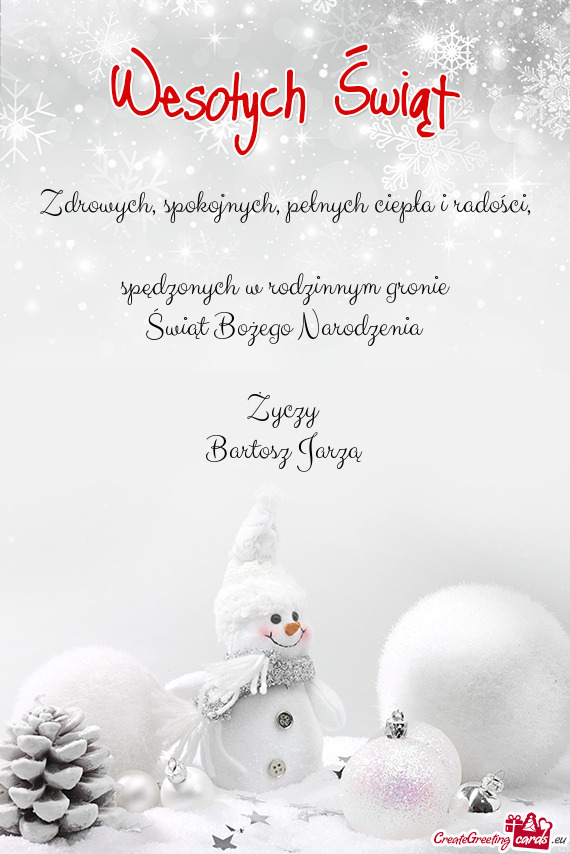 Spędzonych w rodzinnym gronie
 Świąt Bożego Narodzenia
 
 Życzy 
 Bartosz Jarzą