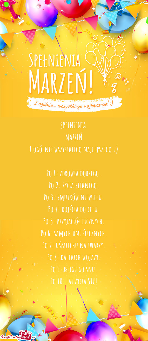 SPEŁNIENIA   MARZEŃ  I ogólnie wszystkiego najlepszego ;)    Po 1: zdrowia