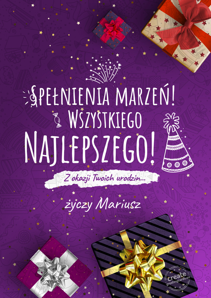 Spełnienia marzeń! Wszystkiego najlepszego z okazji urodzin Mariusz