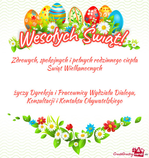 Spokojnych i pełnych rodzinnego ciepła Świąt Wielkanocnych  Dyrekcja i Pracownicy Wy