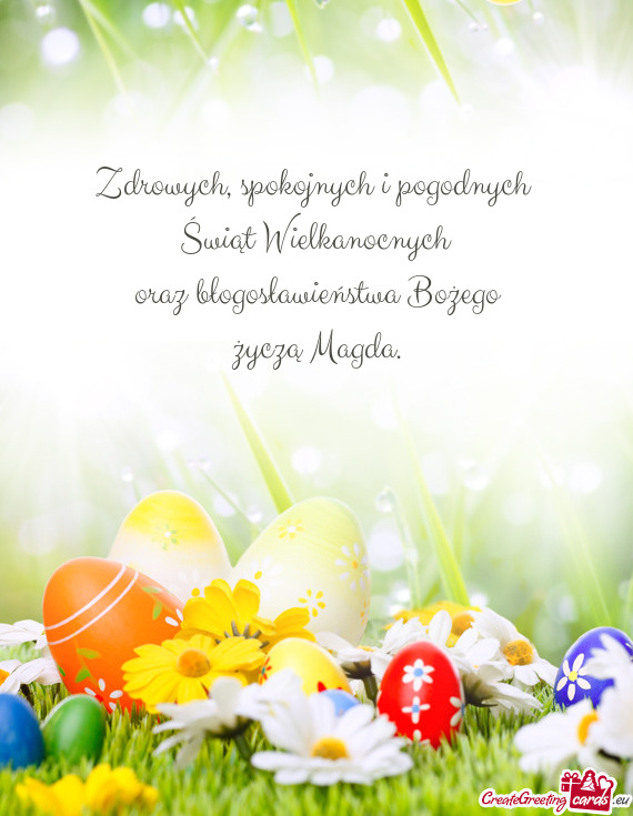 Spokojnych i pogodnych 
 Świąt Wielkanocnych
 oraz błogosławieństwa Bożego 
 życzą Magda