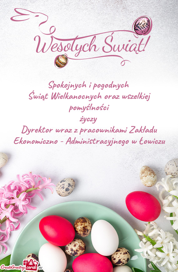 Spokojnych i pogodnych Świąt Wielkanocnych oraz wszelkiej pomyślności Dyrektor wraz