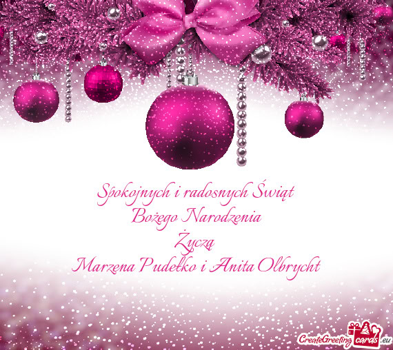 Spokojnych i radosnych Świąt Bożego Narodzenia Życzą Marzena Pudełko i Anita Olbrycht