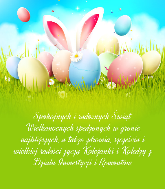 Spokojnych i radosnych Świąt Wielkanocnych spędzonych w gronie najbliższych, a takze zdrowia, sz