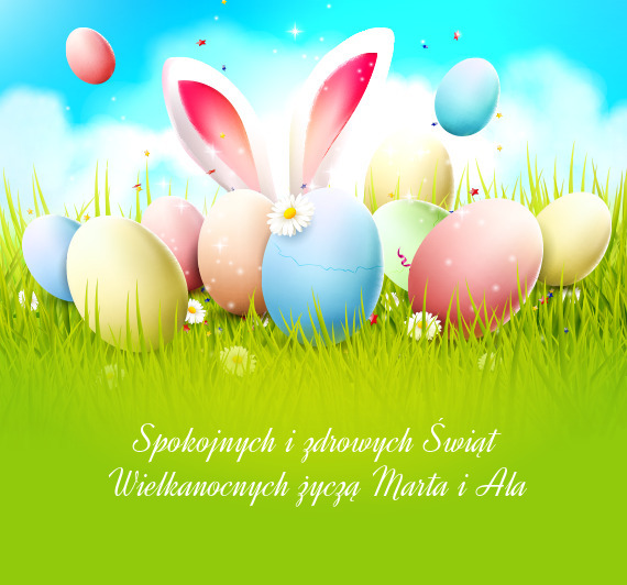 Spokojnych i zdrowych Świąt Wielkanocnych życzą Marta i Ala