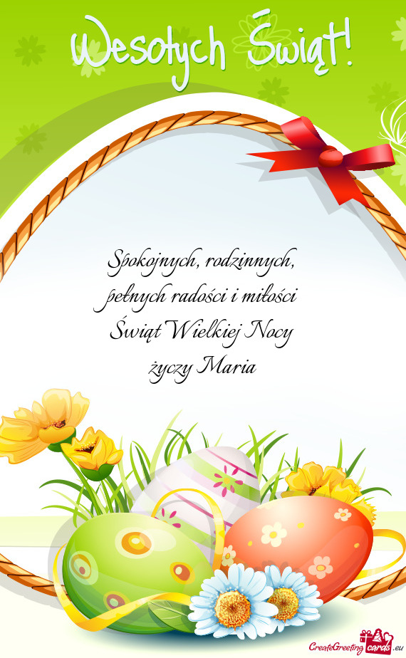 Spokojnych, rodzinnych,   pełnych radości i miłości   Świąt Wielkiej