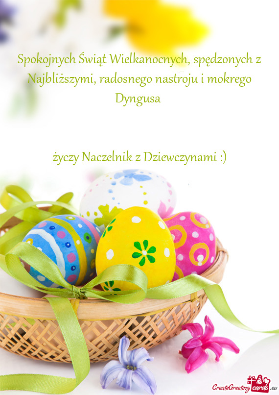Spokojnych Świąt Wielkanocnych, spędzonych z Najbliższymi, radosnego nastroju i mokrego Dyngusa