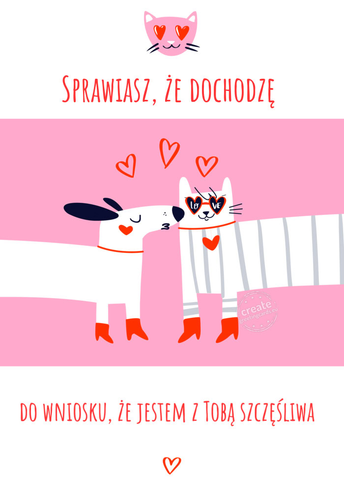 Sprawiasz, że dochodzę do wniosku, że jestem z Tobą szczęśliwa
