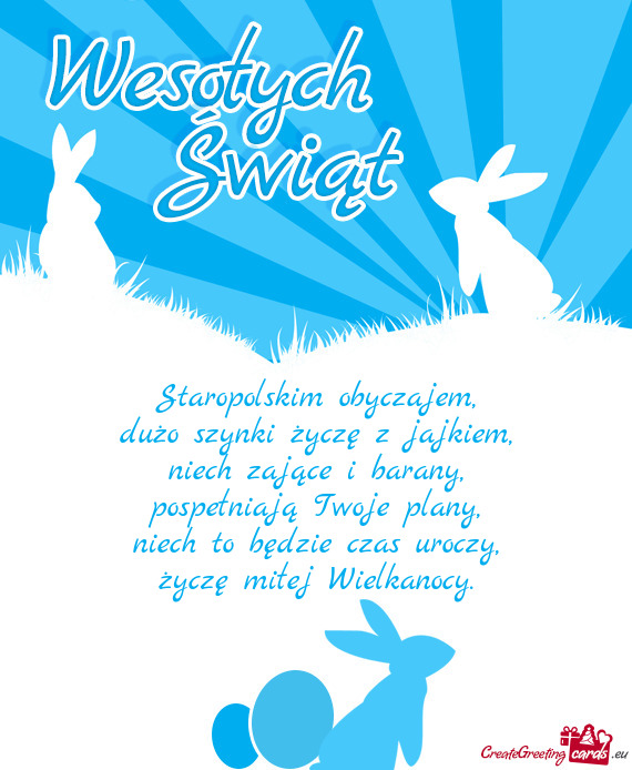 Staropolskim obyczajem,  dużo szynki życzę z jajkiem,  niech zające i