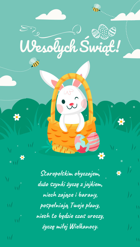 Staropolskim obyczajem,  dużo szynki życzę z jajkiem,  niech zające i