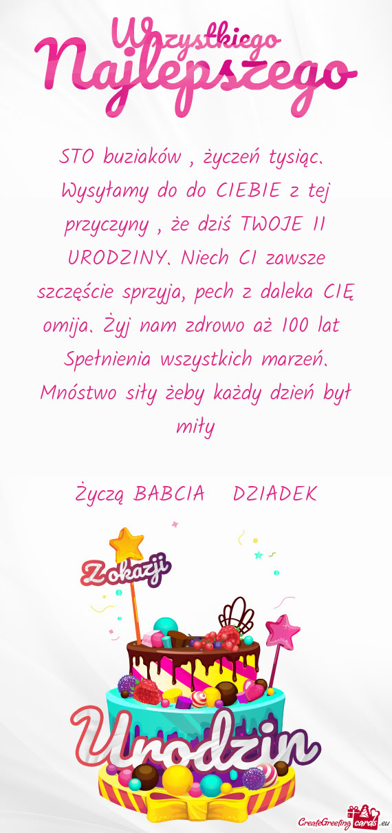 STO buziaków , życzeń tysiąc. Wysyłamy do do CIEBIE z tej przyczyny , że dziś TWOJE 11 URODZ