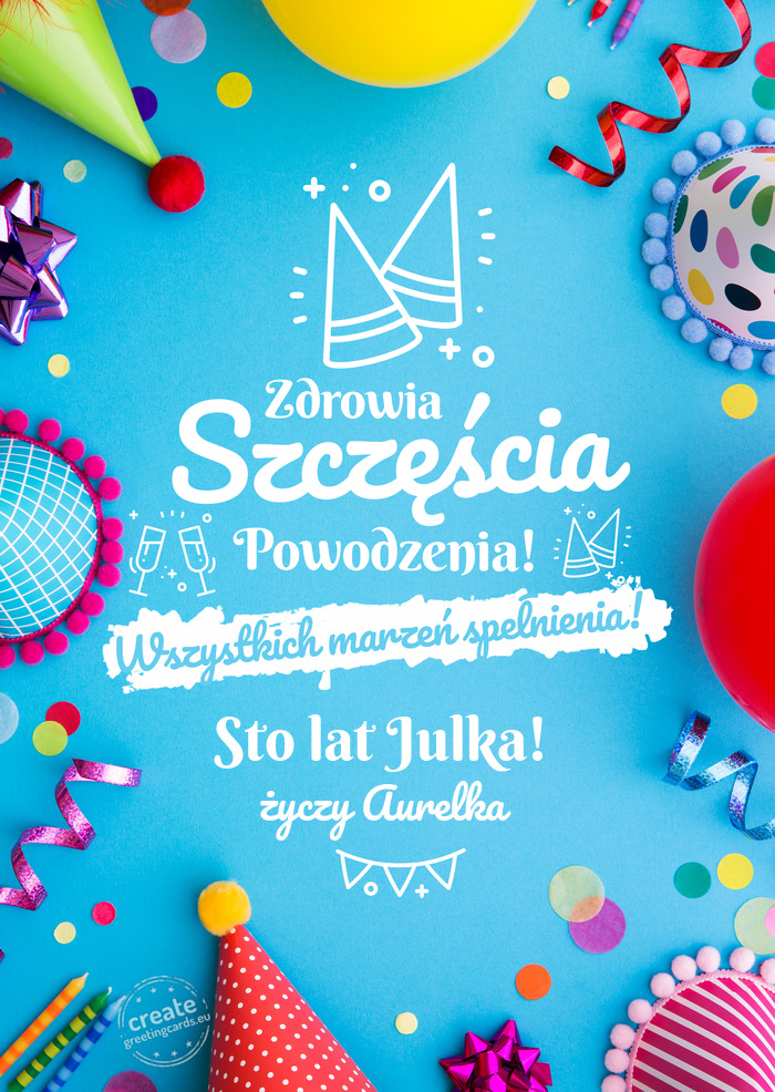 Sto lat Julka! spełnienia marzeń Aurelka