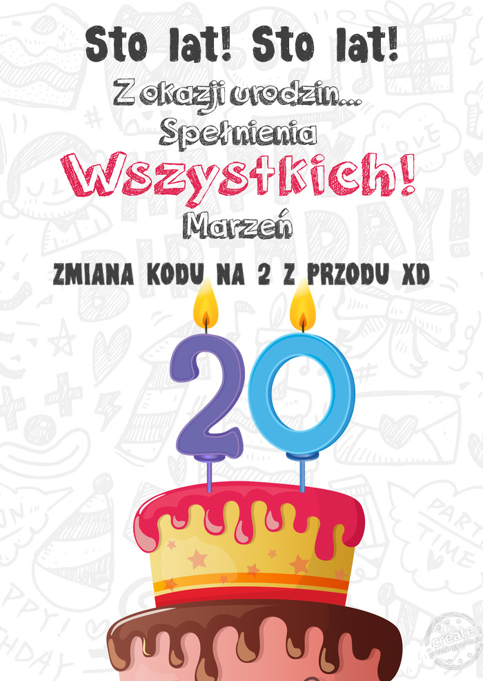 Sto lat! Sto lat! Kartka z okazji 20 urodzin, ZMIANA KODU NA 2 Z PRZODU XD