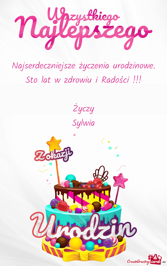 Sto lat w zdrowiu i Radości !!! Życzy Sylwia