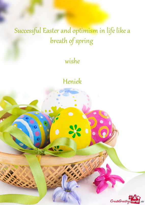Successful Easter and optimism in life like a breath of spring
