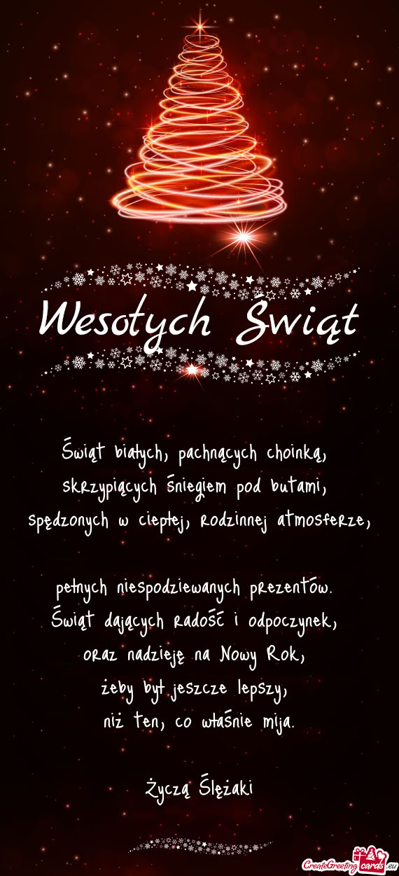 Świąt białych, pachnących choinką,   skrzypiących śniegiem pod butami,