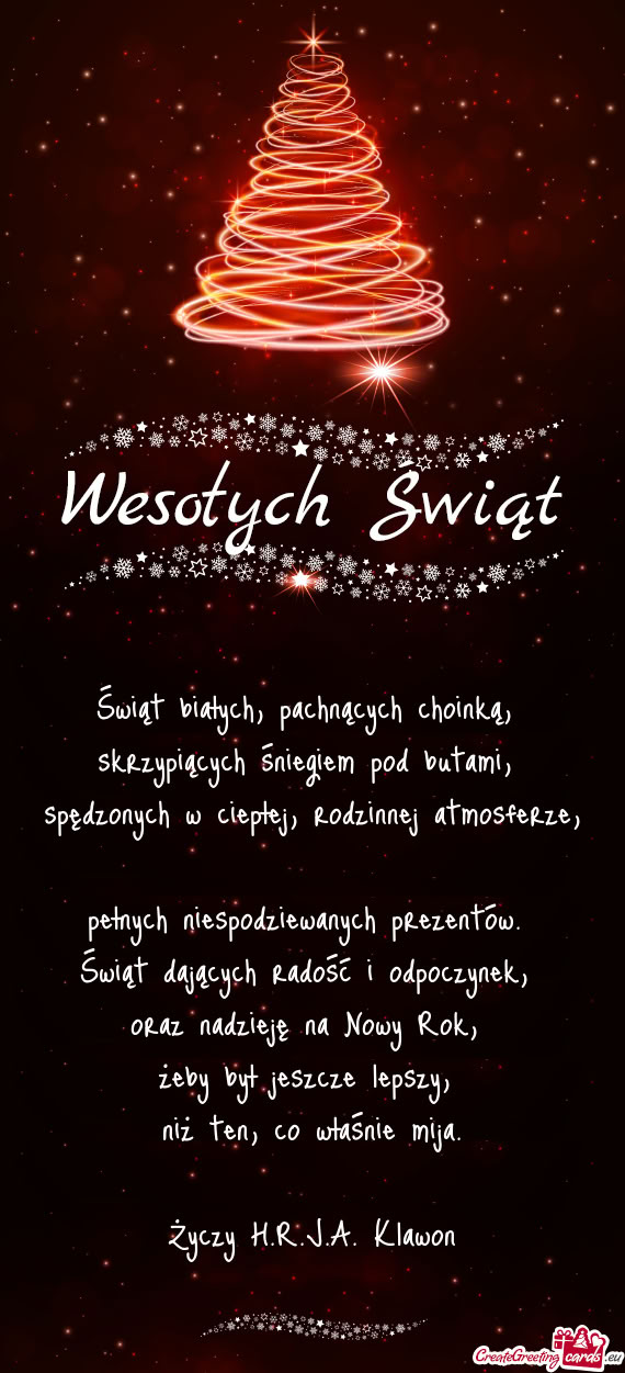 Świąt białych, pachnących choinką,   skrzypiących śniegiem pod butami,