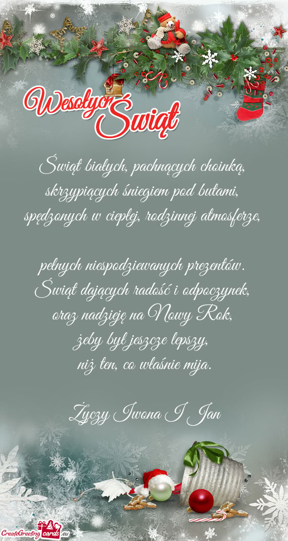 Świąt białych, pachnących choinką,   skrzypiących śniegiem pod butami,