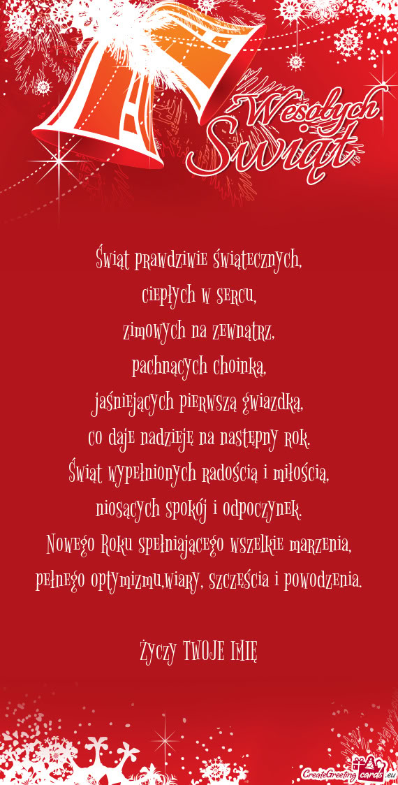 Świąt prawdziwie świątecznych,  ciepłych w sercu,  zimowych na zewnątrz,