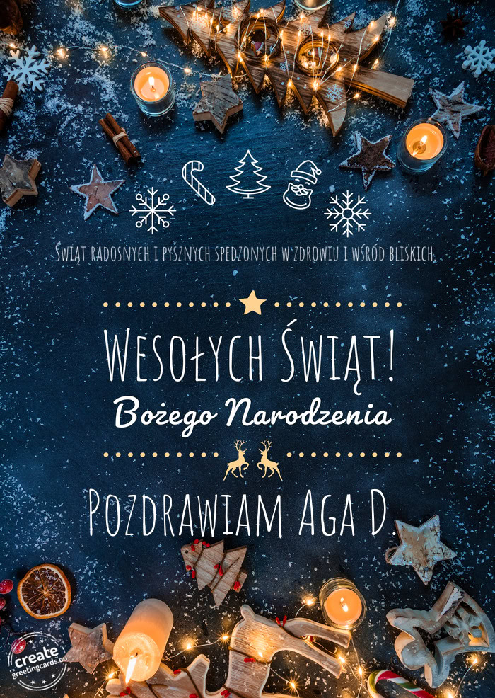 Świąt radosnych i pysznych spedzonych w zdrowiu i wśród bliskich. Wesołych Świąt Pozdrawiam A