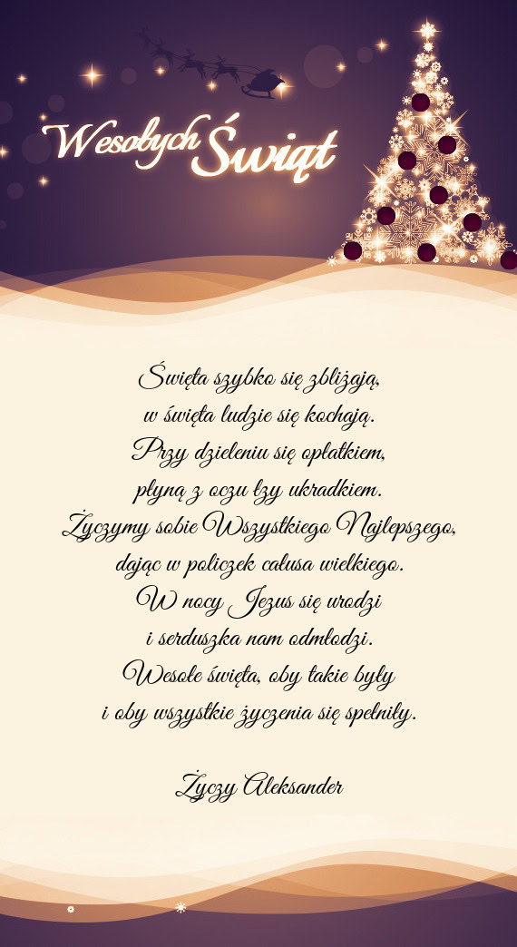 Święta szybko się zbliżają,  w święta ludzie się kochają.  Przy