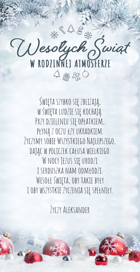 Święta szybko się zbliżają,  w święta ludzie się kochają.  Przy