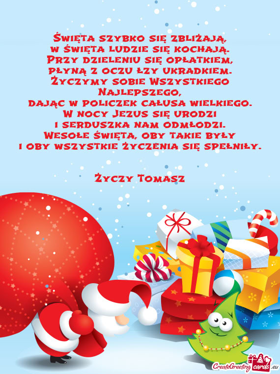 Święta szybko się zbliżają,  w święta ludzie się kochają.  Przy