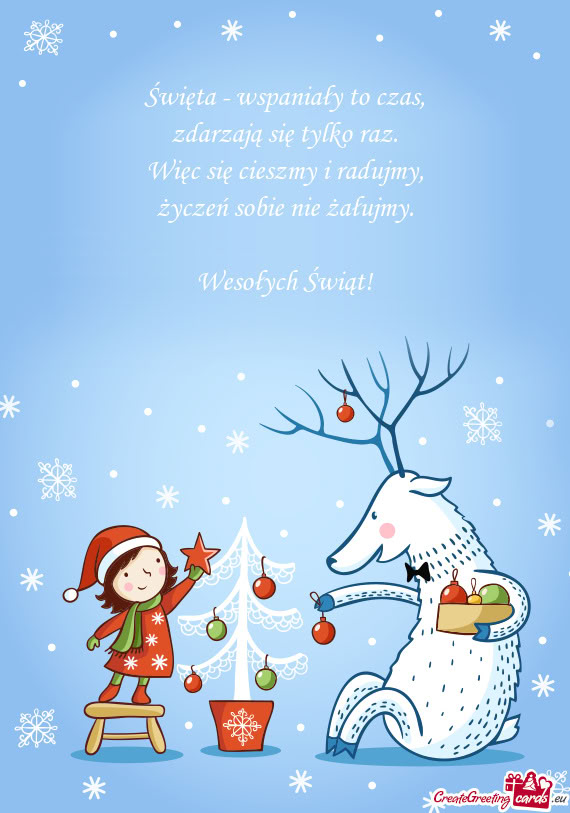 Święta - wspaniały to czas,  zdarzają się tylko raz.  Więc się cieszmy