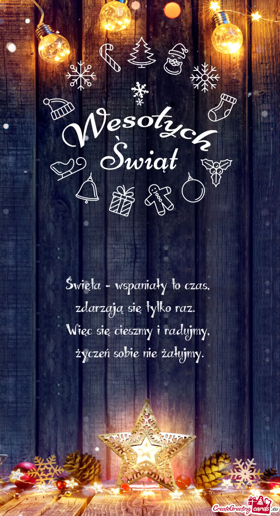 Święta - wspaniały to czas,   zdarzają się tylko raz.    Więc się