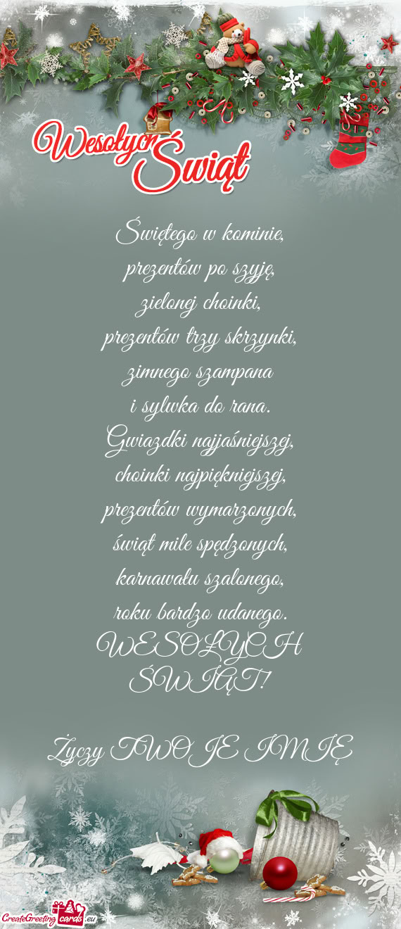 Świętego w kominie,  prezentów po szyję,  zielonej choinki,  prezentów