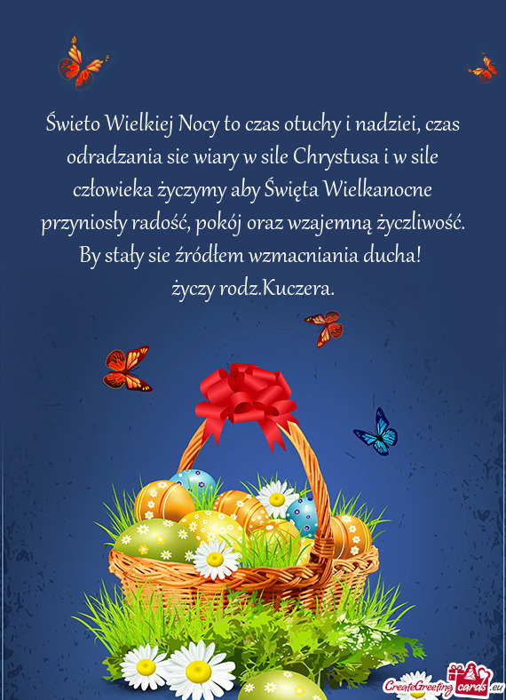 Świeto Wielkiej Nocy to czas otuchy i nadziei, czas odradzania sie wiary w sile Chrystusa i w sile